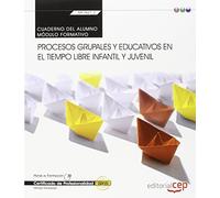 Cuaderno del alumno. Procesos grupales y educativos en el tiempo libre infantil y juvenil (Transversal: MF1867_2). Certificados de profesionalidad - 9788468165684