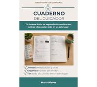 Cuaderno del Cuidador: 5 Pasos para un Control Total: Registra medicación, rutinas y bienestar diario de forma clara y sin errores, incluso sin experiencia previa