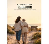Cuaderno del cuidador para personas mayores: Cuidados diarios, medicación, citas médicas, relevo y datos de emergencia