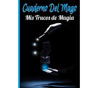 Cuaderno del Mago mis trucos de magia: Para optimizar su aprendizaje de la magia, 120 páginas para ser llenadas con sus trucos.