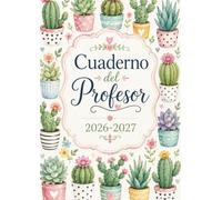 Cuaderno del Profesor 2026-2027: Planificador y organizador de clases Anual, mensual, trimestral y semanal para docentes, infantil, primaria, secundaria o tutora. A4
