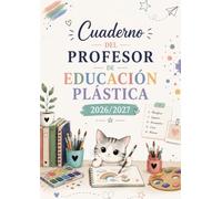 Cuaderno del Profesor de Educación Plástica 2026/2027: Organizador de Clases, Semanal y Mensual, A4