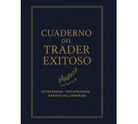 CUADERNO DEL TRADER EXITOSO: ESTRATEGIAS, PSICOTRADING Y HÁBITOS MILLONARIOS