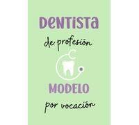 Cuaderno dentista | Regalo original para dentista: Dentista de profesión modelo por vocación | 100 páginas