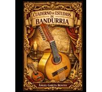 CUADERNO DIDÁCTICO Y PRÁCTICO DE ESTUDIOS DE BANDURRIA: Historia, técnica, análisis de obras y criterios profesionales de estudio