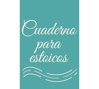 Cuaderno Estoico Diario | Reflexiona, Agradece y Vive con Filosofía Estoica Cada Día: Diario estoico con 365 páginas para reflexionar, escribir y agradecer