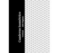 Cuaderno Isométrico Vertical 200 Páginas: Papel blanco con cuadrícula isométrica vertical impresa en tinta gris claro - Ideal para dibujos 3D, ... técnicos, arquitectura, diseño e ingeniería