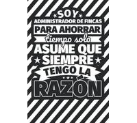 Cuaderno Líneas: Soy Administrador de fincas para ahorrar tiempo solo asume ques siempra tengo la razón