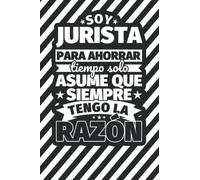 Cuaderno Líneas: Soy jurista para ahorrar tiempo solo asume ques siempra tengo la razón
