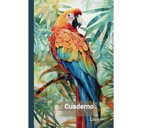 Cuaderno Loro: Cuaderno para amantes de los Loros - 100 páginas - Regalo ideal para niños, adolescentes o adultos - Diario para exploradores, amantes de la naturaleza y la selva tropical