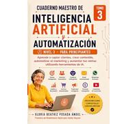 Cuaderno Maestro de Inteligencia Artificial Y Automatización para principiantes: Ventas Inteligentes con Inteligencia Artificial y Automatización. ... y aumentar tus ventas con herramientas