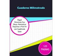 Cuaderno Milimetrado: Papel Milimetrado Para Dibujo Matemáticas Diagramas o Pixel Art con Cuadrícula 5mm | 120 Páginas | Cuaderno de Dibujo | Papel ... | Bloc Milimetrado Hojas Papel Cuadriculado