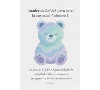Cuaderno OSANA para bajar la ansiedad-Volumen II: 50 nuevas OSANAS para reducir la ansiedad, calmar la mente y recuperar tu bienestar emocional día a día