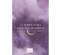 Cuaderno para Amontonar Hábitos - Diario de Rutinas y Creación de Hábitos Positivos | Agenda de Desarrollo Personal para Mejorar tu Productividad, Disciplina y Bienestar | Método Paso a Paso