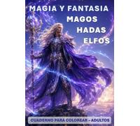 Cuaderno para colorear: MAGIA Y FANTASÍA: Magos, Hadas y Elfos (MAGIA Y FANTASIA - Cuadernos para colorear)