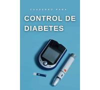 Cuaderno Para Control de Diabetes: Registro Diario de Glucosa En Sangre Diseñado Para Adultos Mayores - Fácil, Simple y Con Letras Grandes