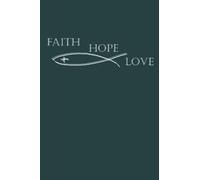 Cuaderno para cristianos: para ingresar pensamientos y oraciones: Fe Esperanza Amor con Pescado y Cruz Dios Jesús Iglesia Cristiana Dibujado a mano Católico Protestante Orar Fe Esperanza Amor