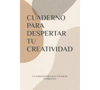 CUADERNO PARA DESPERTAR TU CREATIVIDAD: Un mes de ejercicios para descubrir tu creatividad