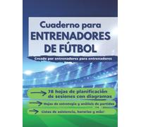 Cuaderno para Entrenadores de Fútbol: Libreta Táctica de Fútbol. Plantillas de Juego para Entrenamientos con Esquemas de Campos de Fútbol y Espacio ... Listas de asistencia, horarios y más