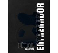 Cuaderno para Entrenadores de Fútbol: Libreta táctica para Registrar y planificar todos los detalles
