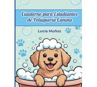 Cuaderno para Estudiantes de Peluquería Canina: Aprendizaje con Fichas de Servicio, Control de Horas, Gestión de Tiempos por Raza y Registro de Competencias para Estilistas Caninos