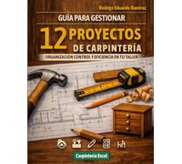 Cuaderno para Gestionar Proyectos de Carpintería - 12 Proyectos: “Organiza, cotiza y controla tu taller paso a paso” (Carpintería en Excel - Versión “Rudos y Técnicos”)