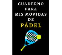 Cuaderno Para Mis Movidas De Pádel: Ideal Para Jugadores De Pádel - 120 Páginas