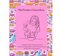 Cuaderno Para Postres: Recetas tradicionales, secretos de cocina y sabores que pasan de generación en generación