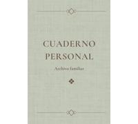 Cuaderno Personal: Archivo Familiar: Organiza toda la información importante de tu hogar y tu familia en un único lugar