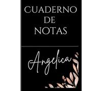 Cuaderno personalizado con nombre: Angelica: Libera tu creatividad y mantente organizado con el compañero perfecto para todos tus pensamientos, ideas y planes.