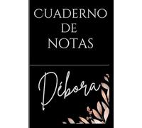 Cuaderno personalizado con nombre: Débora: Libera tu creatividad y mantente organizado con el compañero perfecto para todos tus pensamientos, ideas y planes.