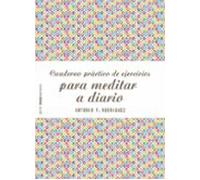 Cuaderno práctico de ejercicios para meditar a diario | Antonio F.rodríguez
