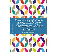 Cuaderno práctico de ejercicios para vivir con verdadera calma interior (Psico Prácticos)
