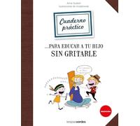Cuaderno práctico para educar a tu hijo sin gritarle (Terapias Cuadernos ejercicios)