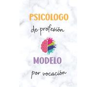 Cuaderno psicólogo: Regalo original para psicólogo: Psicólogo de profesión modelo por vocación | 100 páginas