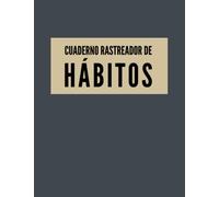 Cuaderno Rastreador de Hábitos: libro de registro de seguimiento de hábitos. Controla tus hábitos y mejora cada día HÁBITOS DIARIOS