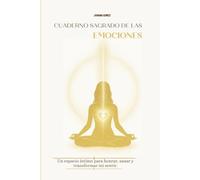 Cuaderno Sagrado de las Emociones: Un espacio sagrado para honrar, sanar y transmutar tus emociones.