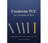 Cuaderno TCC - Las columnas de Beck: Cuaderno de reestructuración cognitiva: identifica tus pensamientos automáticos y las distorsiones cognitivas · ... 2 ejemplos resueltos y listas de referencia