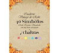Cuaderno Vintage de Reiki 40 Simbolos: Reiki Karuna Shamballa con una breve descripcion y 7 Chakras