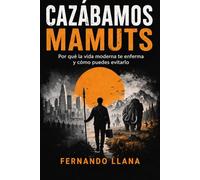 CUADO ÉRAMOS HUMANOS: Por qué la vida moderna te desajusta y cómo volver a lo que funciona
