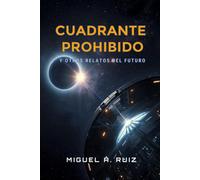 Cuadrante prohibido: y otros relatos del futuro