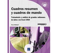 Cuadros resumen y cuadros de mando. Tratamiento y análisis de grandes volúmenes de datos con Excel 2016