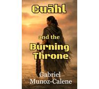 Cuāhl and the Burning Throne: A treacherous sword & sorcery adventure: 3 (The Chronicles of Cuāhl the Liberator)