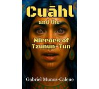 Cuāhl and the Mirrors of Tzunun-Tun: A Visionary Sword and Sorcery Adventure: 2 (The Chronicles of Cuāhl the Liberator)