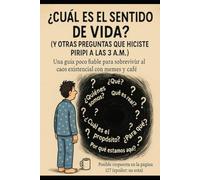 ¿Cuál es el Sentido de la Vida? (Y Otras Preguntas que Hiciste ebrio a las 3 AM )
