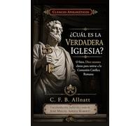 ¿Cuál es la verdadera Iglesia?: Diez razones para unirse a la Comunión Católica Romana: 1 (Clásicos apologéticos)