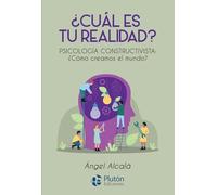 ¿Cuál es tu realidad?: PSICOLOGÍA CONSTRUCTIVISTA: ¿Cómo creamos el mundo? (Colección Nueva Era)