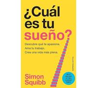 ¿Cuál es tu sueño?: Encuentra tu pasión. Ama tu trabajo. Construye una vida más próspera. (EMPRESA ACTIVA)