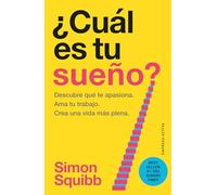 ¿Cuál es tu sueño?: Encuentra tu pasión. Ama tu trabajo. Construye una vida más próspera. (EMPRESA ACTIVA)