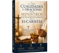 Cualidades y Oraciones para ministros extraordinarios de la eucaristia